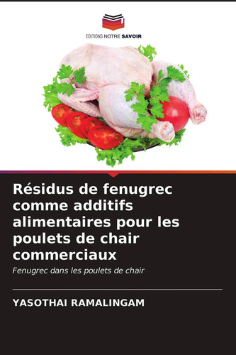 Résidus de fenugrec comme additifs alimentaires pour les poulets de chair commerciaux: Fenugrec dans les poulets de chair (French Edition)