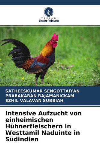 Intensive Aufzucht von einheimischen Hühnerfleischern in Westtamil Naduinte in Südindien (German Edition)