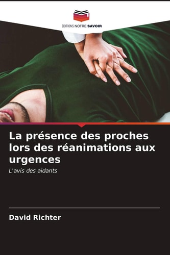 La présence des proches lors des réanimations aux urgences: L'avis des aidants (French Edition)