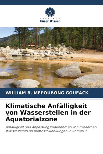 Klimatische Anfälligkeit von Wasserstellen in der Äquatorialzone: Anfälligkeit und Anpassungsmaßnahmen von modernen Wasserstellen an Klimaschwankungen in Kamerun (German Edition)