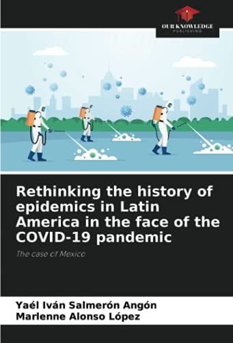 Rethinking the history of epidemics in Latin America in the face of the COVID-19 pandemic: The case of Mexico