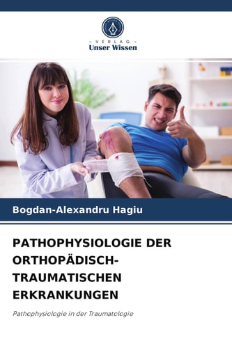 PATHOPHYSIOLOGIE DER ORTHOPÄDISCH-TRAUMATISCHEN ERKRANKUNGEN: Pathophysiologie in der Traumatologie (German Edition)