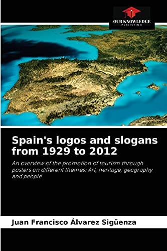 Spain's logos and slogans from 1929 to 2012: An overview of the promotion of tourism through posters on different themes: Art, heritage, geography and people