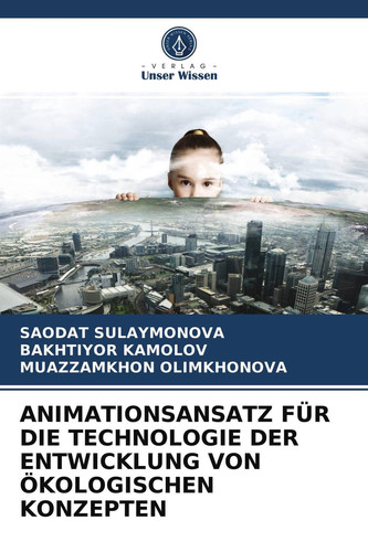 ANIMATIONSANSATZ FÜR DIE TECHNOLOGIE DER ENTWICKLUNG VON ÖKOLOGISCHEN KONZEPTEN (German Edition)