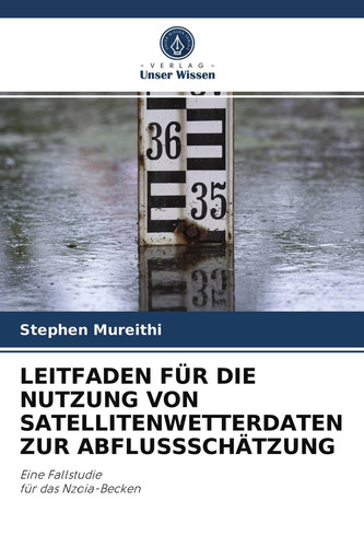 LEITFADEN FÜR DIE NUTZUNG VON SATELLITENWETTERDATEN ZUR ABFLUSSSCHÄTZUNG: Eine Fallstudie für das Nzoia-Becken (German Edition)
