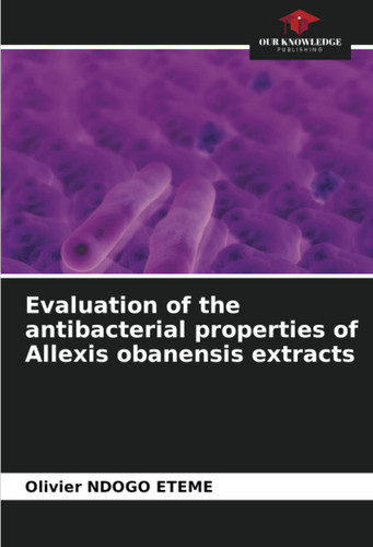 Evaluation of the antibacterial properties of Allexis obanensis extracts