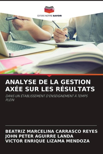 ANALYSE DE LA GESTION AXÉE SUR LES RÉSULTATS: DANS UN ÉTABLISSEMENT D'ENSEIGNEMENT À TEMPS PLEIN (French Edition)