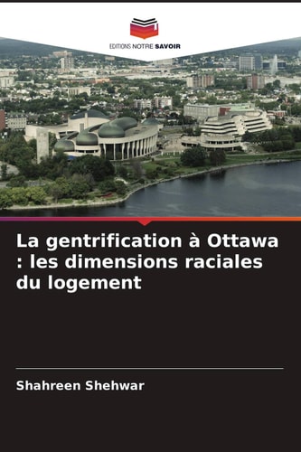 La gentrification à Ottawa : les dimensions raciales du logement (French Edition)