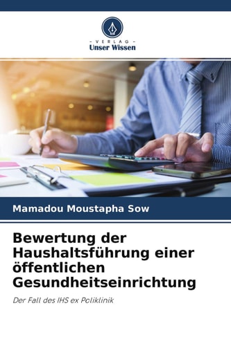 Bewertung der Haushaltsführung einer öffentlichen Gesundheitseinrichtung: Der Fall des IHS ex Poliklinik (German Edition)