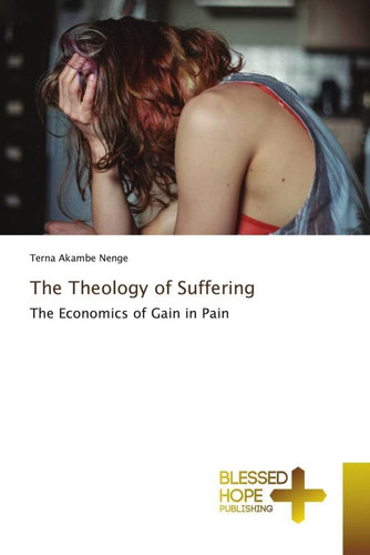 The Theology of Suffering: The Economics of Gain in Pain