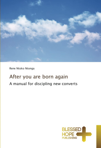 After you are born again: A manual for discipling new converts