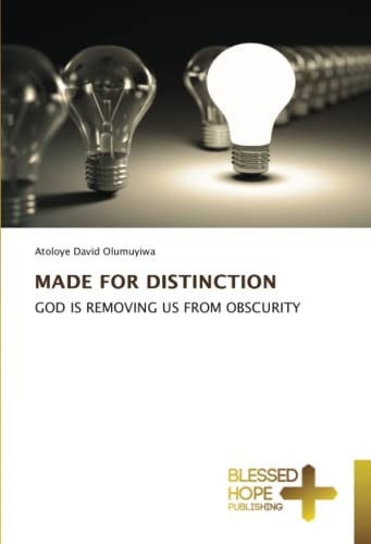 MADE FOR DISTINCTION: GOD IS REMOVING US FROM OBSCURITY