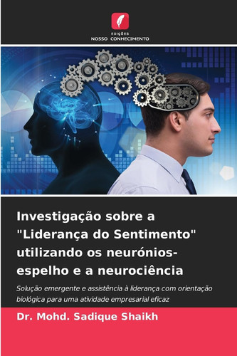 Investigação sobre a "Liderança do Sentimento" utilizando os neurónios-espelho e a neurociência (Portuguese Edition)