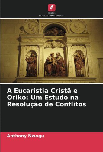 A Eucaristia Cristã e Oriko: Um Estudo na Resolução de Conflitos (Portuguese Edition)
