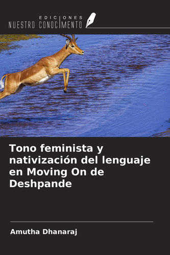 Tono feminista y nativización del lenguaje en Moving On de Deshpande (Spanish Edition)