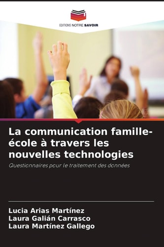 La communication famille-école à travers les nouvelles technologies: Questionnaires pour le traitement des données (French Edition)