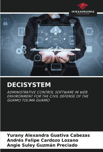 DECISYSTEM: ADMINISTRATIVE CONTROL SOFTWARE IN WEB ENVIRONMENT FOR THE CIVIL DEFENSE OF THE GUAMO TOLIMA GUAMO