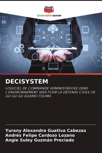 DECISYSTEM: LOGICIEL DE COMMANDE ADMINISTRATIVE DANS L'ENVIRONNEMENT WEB POUR LA DÉFENSE CIVILE DE GU GU GU GUAMO TOLIMA (French Edition)