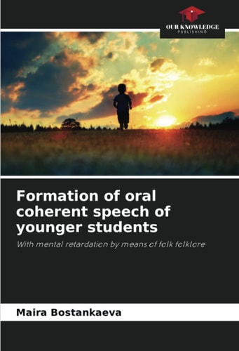 Formation of oral coherent speech of younger students: With mental retardation by means of folk folklore