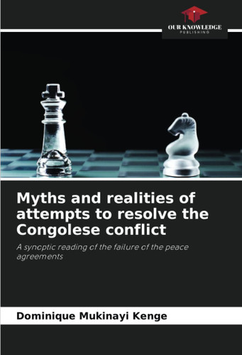 Myths and realities of attempts to resolve the Congolese conflict: A synoptic reading of the failure of the peace agreements