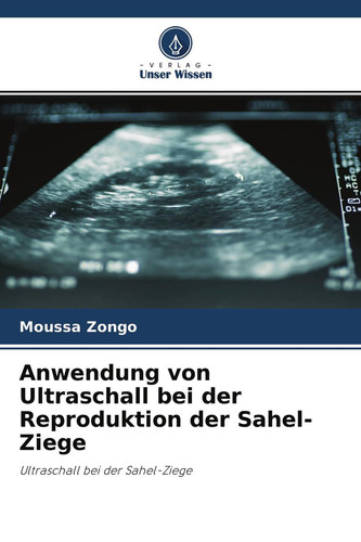 Anwendung von Ultraschall bei der Reproduktion der Sahel-Ziege: Ultraschall bei der Sahel-Ziege (German Edition)