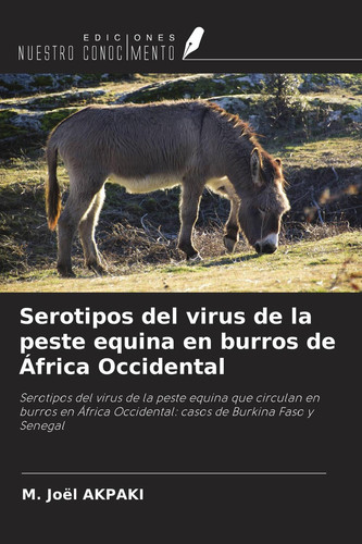 Serotipos del virus de la peste equina en burros de África Occidental: Serotipos del virus de la peste equina que circulan en burros en África ... de Burkina Faso y Senegal (Spanish Edition)