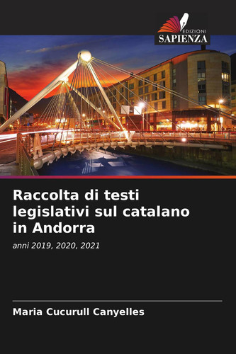 Raccolta di testi legislativi sul catalano in Andorra: anni 2019, 2020, 2021 (Italian Edition)
