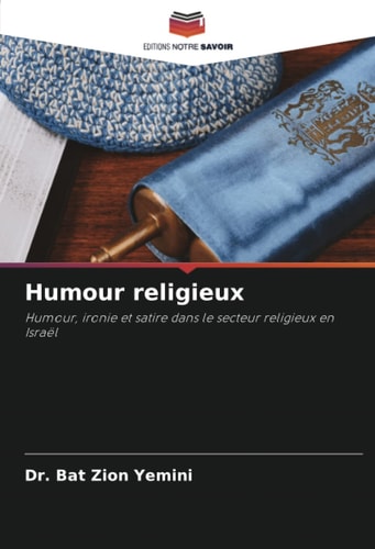 Humour religieux: Humour, ironie et satire dans le secteur religieux en Israël (French Edition)