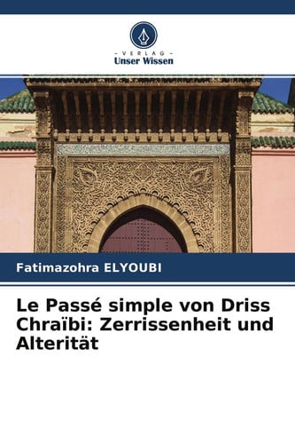 Le Passé simple von Driss Chraïbi: Zerrissenheit und Alterität (German Edition)