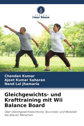 Gleichgewichts- und Krafttraining mit Wii Balance Board: Über Gleichgewichtskontrolle, Sturzrisiko und Mobilität bei älteren Menschen (German Edition)