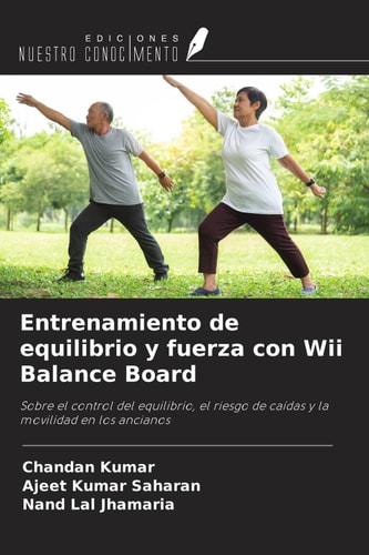 Entrenamiento de equilibrio y fuerza con Wii Balance Board: Sobre el control del equilibrio, el riesgo de caídas y la movilidad en los ancianos (Spanish Edition)