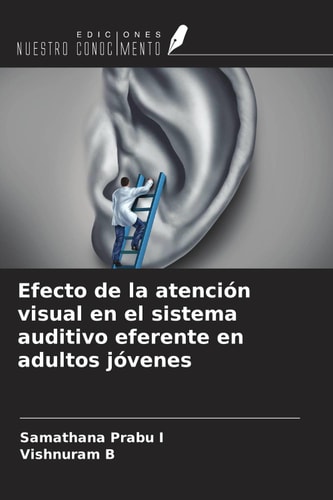 Efecto de la atención visual en el sistema auditivo eferente en adultos jóvenes (Spanish Edition)