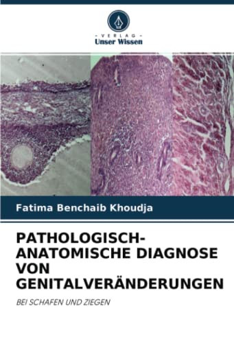 PATHOLOGISCH-ANATOMISCHE DIAGNOSE VON GENITALVERÄNDERUNGEN: BEI SCHAFEN UND ZIEGEN (German Edition)