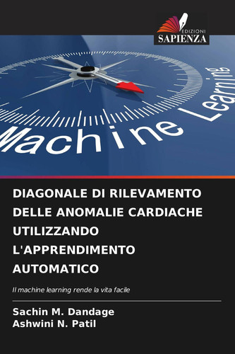 DIAGONALE DI RILEVAMENTO DELLE ANOMALIE CARDIACHE UTILIZZANDO L'APPRENDIMENTO AUTOMATICO: Il machine learning rende la vita facile (Italian Edition)