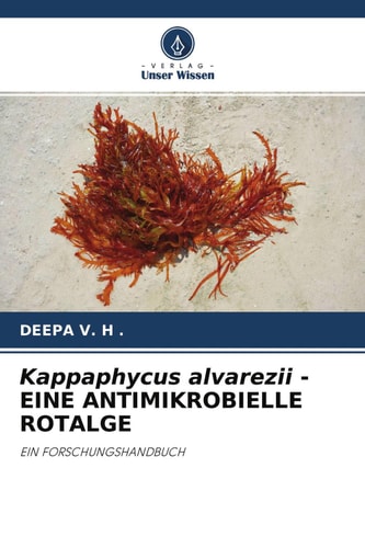Kappaphycus alvarezii - EINE ANTIMIKROBIELLE ROTALGE: EIN FORSCHUNGSHANDBUCH (German Edition)
