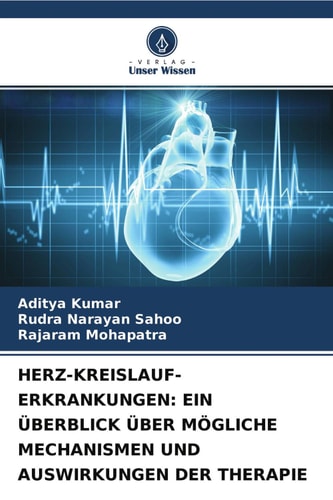 HERZ-KREISLAUF-ERKRANKUNGEN: EIN ÜBERBLICK ÜBER MÖGLICHE MECHANISMEN UND AUSWIRKUNGEN DER THERAPIE: Herz-Kreislauf-Erkrankungen (German Edition)