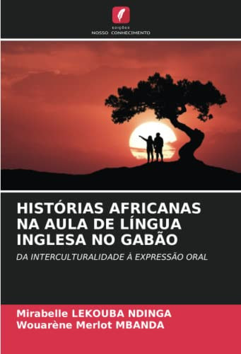 HISTÓRIAS AFRICANAS NA AULA DE LÍNGUA INGLESA NO GABÃO: DA INTERCULTURALIDADE À EXPRESSÃO ORAL (Portuguese Edition)