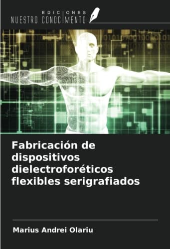 Fabricación de dispositivos dielectroforéticos flexibles serigrafiados (Spanish Edition)
