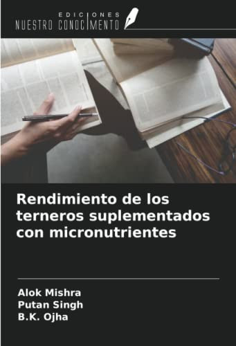 Rendimiento de los terneros suplementados con micronutrientes (Spanish Edition)