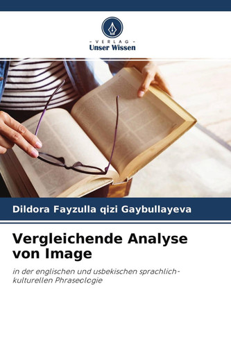 Vergleichende Analyse von Image: in der englischen und usbekischen sprachlich-kulturellen Phraseologie (German Edition)