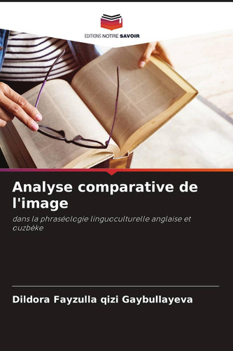 Analyse comparative de l'image: dans la phraséologie linguoculturelle anglaise et ouzbèke (French Edition)