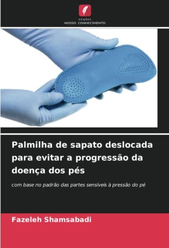 Palmilha de sapato deslocada para evitar a progressão da doença dos pés: com base no padrão das partes sensíveis à pressão do pé (Portuguese Edition)