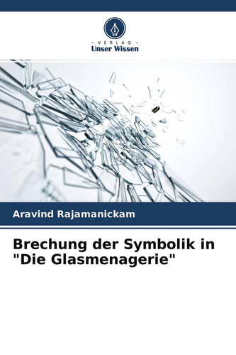 Brechung der Symbolik in "Die Glasmenagerie" (German Edition)
