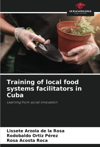 Training of local food systems facilitators in Cuba: Learning from social innovation