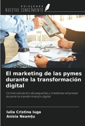El marketing de las pymes durante la transformación digital: Comercialización de pequeñas y medianas empresas durante la transformación digital (Spanish Edition)