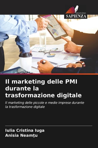 Il marketing delle PMI durante la trasformazione digitale: Il marketing delle piccole e medie imprese durante la trasformazione digitale (Italian Edition)