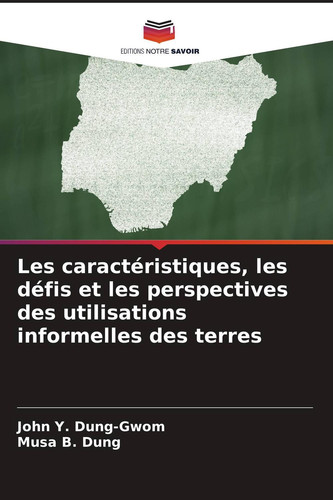 Les caractéristiques, les défis et les perspectives des utilisations informelles des terres (French Edition)