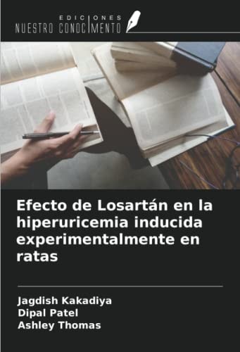 Efecto de Losartán en la hiperuricemia inducida experimentalmente en ratas (Spanish Edition)