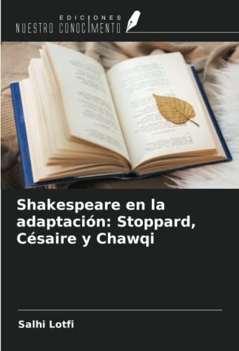 Shakespeare en la adaptación: Stoppard, Césaire y Chawqi (Spanish Edition)