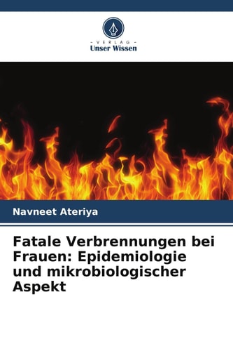 Fatale Verbrennungen bei Frauen: Epidemiologie und mikrobiologischer Aspekt (German Edition)